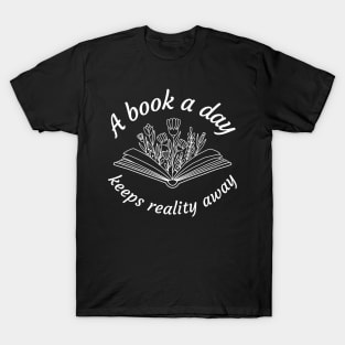 A book a day keeps reality away T-Shirt